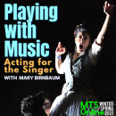 Acting for the Singer with Mary Birnbaum: Sessions begin February 27!